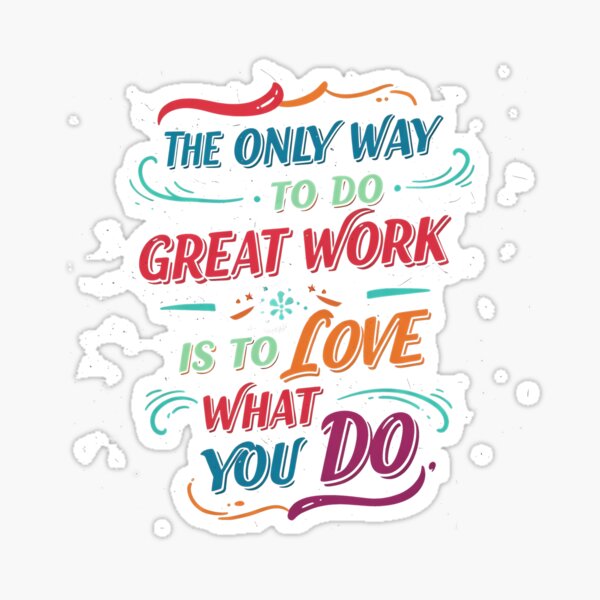 Item preview, The only way to do great work is to love what you do designed and sold by sing-it-out.