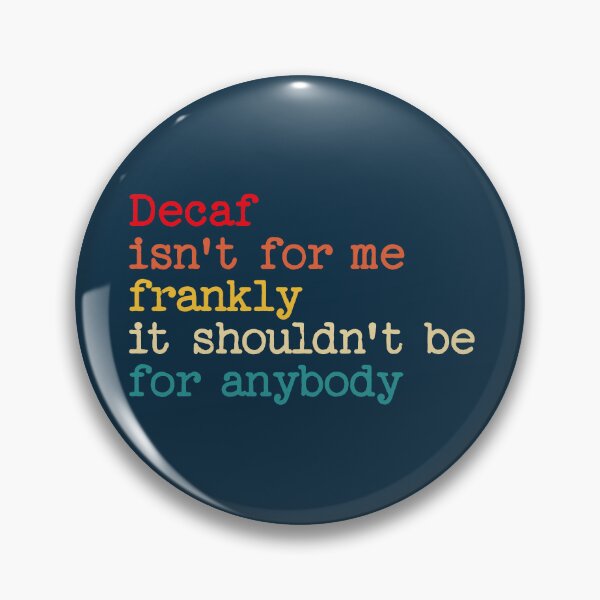 Item preview, Decaf Isn't For Me Frankly It Shouldn't Be For Anybody Funny Saying designed and sold by NosandEdgy.