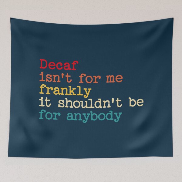 Item preview, Decaf Isn't For Me Frankly It Shouldn't Be For Anybody Funny Saying designed and sold by NosandEdgy.