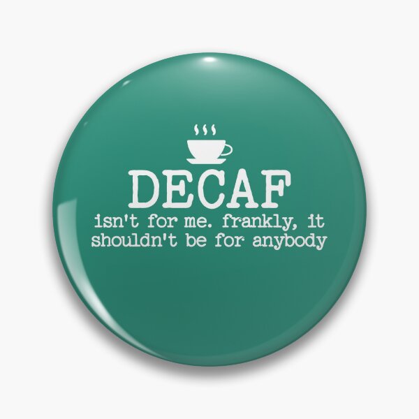 Item preview, Decaf Isn't For Me Frankly It Shouldn't Be For Anybody Funny Saying designed and sold by NosandEdgy.