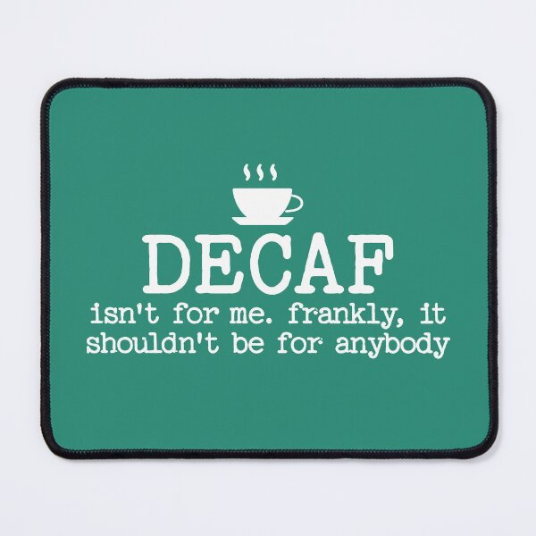 Item preview, Decaf Isn't For Me Frankly It Shouldn't Be For Anybody Funny Saying designed and sold by NosandEdgy.