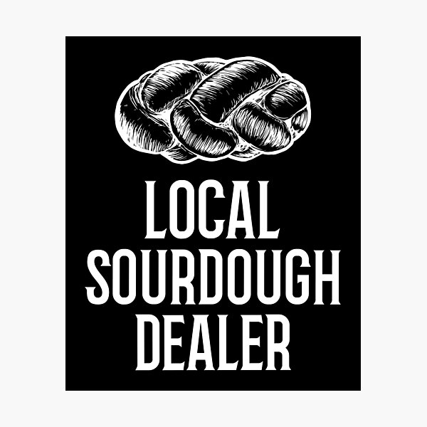 Item preview, Local Sourdough Dealer designed and sold by 87-Aesthetics.