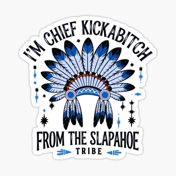 Item preview, Im chief kickabitch from slapahoe tribe designed and sold by pnkpopcorn.