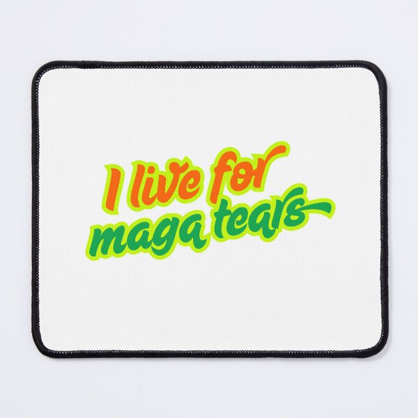 Item preview, I live for maga tears designed and sold by TheTippingPoint.
