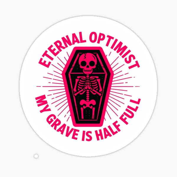 Item preview, Eternal optimist my grave is half full designed and sold by wewatchthemoon.