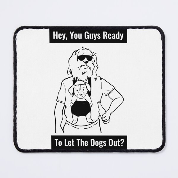 Item preview, Hey, You Guys Ready To Let The Dogs Out Humor designed and sold by SkiesOfBlue5150.