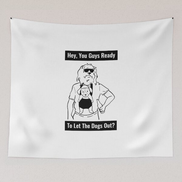 Item preview, Hey, You Guys Ready To Let The Dogs Out Humor designed and sold by SkiesOfBlue5150.