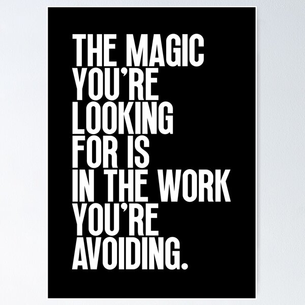 Item preview, The magic you’re looking for is in the work you’re avoiding designed and sold by SamStoreo X.