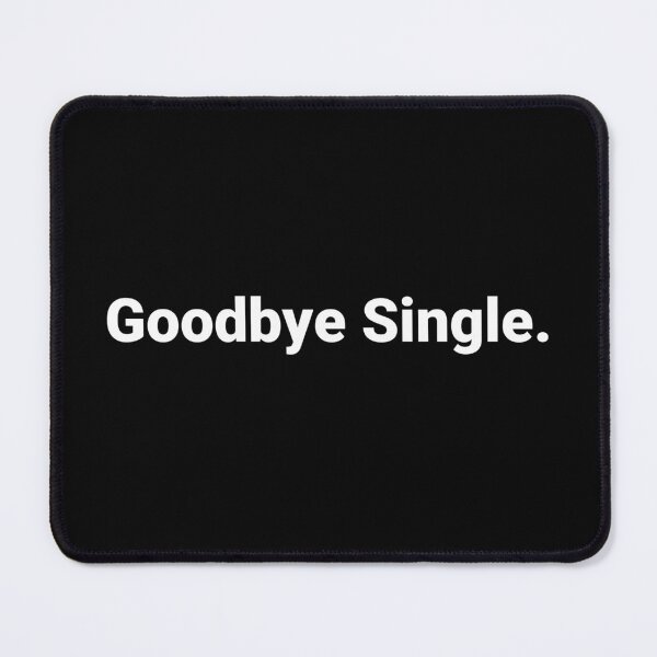 Item preview, Goodbye Single. designed and sold by Text-based T-Shirts and Gifts.
