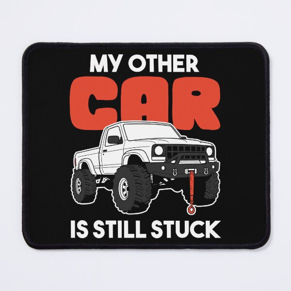 Item preview, MY OTHER CAR IS STILL STUCK - OFF ROAD GIFT designed and sold by KEF Custom.