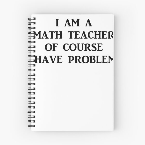 Item preview, I Am A Math Teacher Of Course I Have Problems designed and sold by RollingSpices.