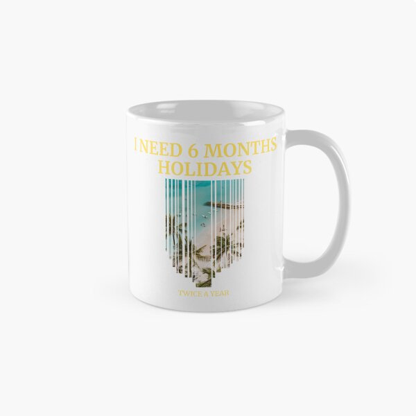 Item preview, I need 6 months holidays designed and sold by BabaShee.