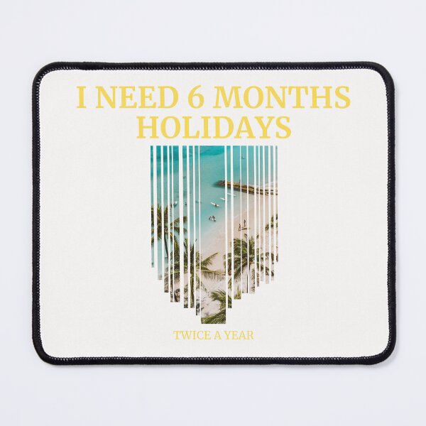 Item preview, I need 6 months holidays designed and sold by BabaShee.