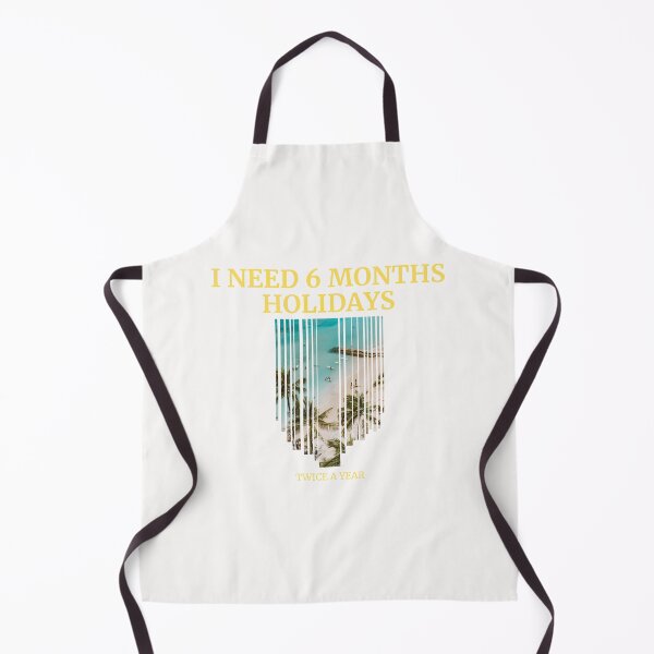 Item preview, I need 6 months holidays designed and sold by BabaShee.