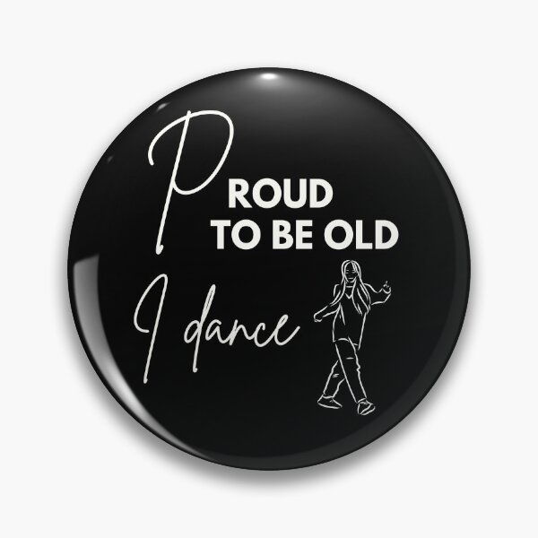 Item preview, Proud to be old, I dance designed and sold by WDWL idea2design.