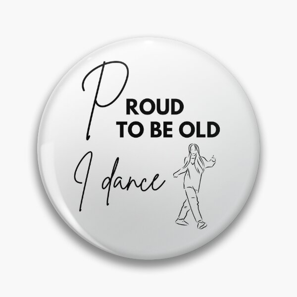 Item preview, Proud to be old, I dance designed and sold by WDWL idea2design.