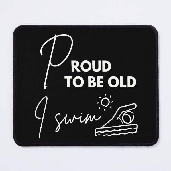 Item preview, Proud to be old, I swim designed and sold by WDWL idea2design.