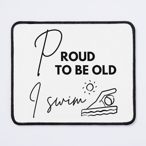 Item preview, Proud to be old, I swim designed and sold by WDWL idea2design.