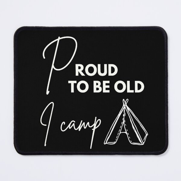 Item preview, Proud to be old, I camp designed and sold by WDWL idea2design.