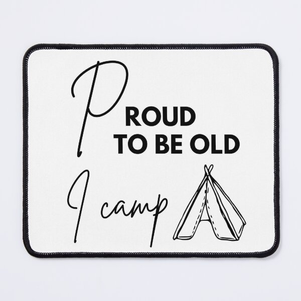 Item preview, Proud to be old, I camp designed and sold by WDWL idea2design.
