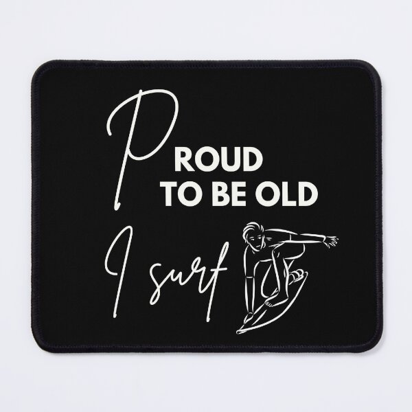 Item preview, Proud to be old, I surf designed and sold by WDWL idea2design.