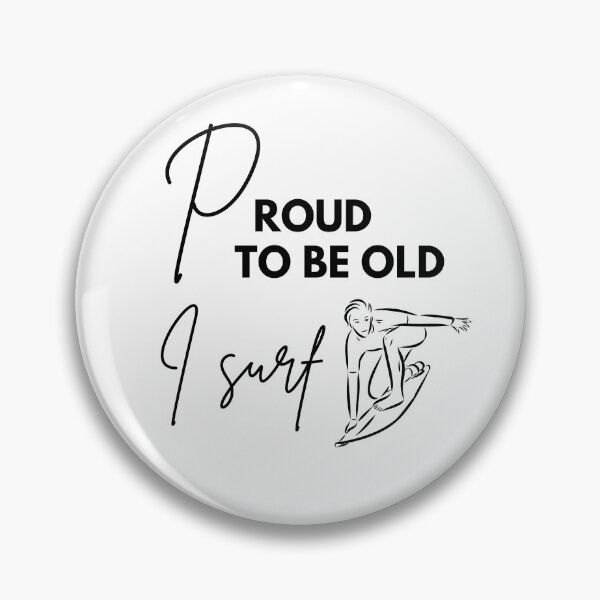 Item preview, Proud to be old, I surf designed and sold by WDWL idea2design.