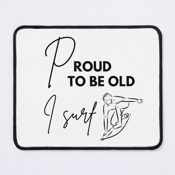 Item preview, Proud to be old, I surf designed and sold by WDWL idea2design.