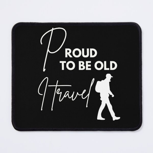 Item preview, Proud to be old, I travel designed and sold by WDWL idea2design.