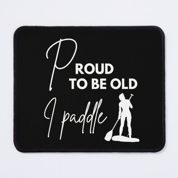 Item preview, Proud to be old, I paddle designed and sold by WDWL idea2design.