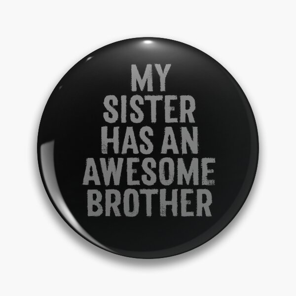 Item preview, My sister has an awesome brother. v.2 designed and sold by x1brett.