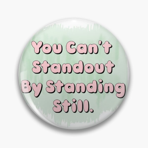 Item preview, You Can't Standout By Standing Still designed and sold by Shooz34.
