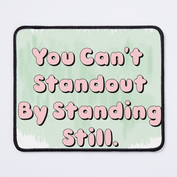 Item preview, You Can't Standout By Standing Still designed and sold by Shooz34.