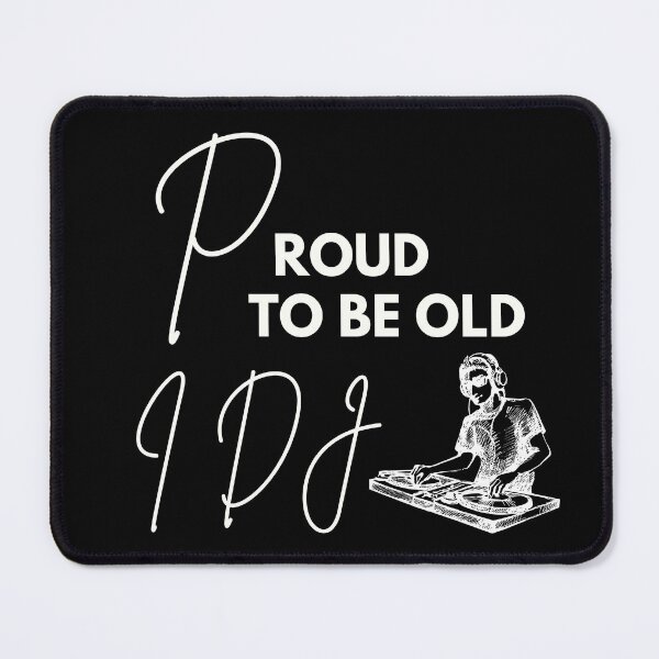 Item preview, Proud to be old, I DJ designed and sold by WDWL idea2design.