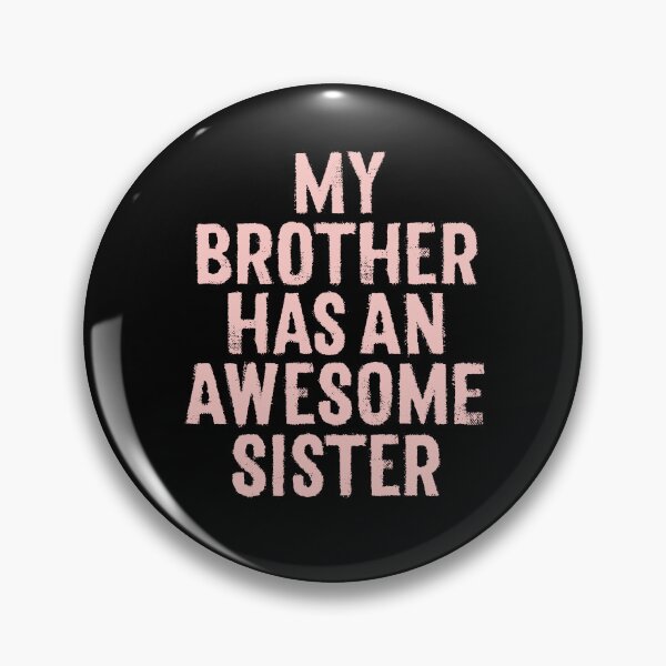 Item preview, My brother has an awesome sister. v.2 designed and sold by x1brett.