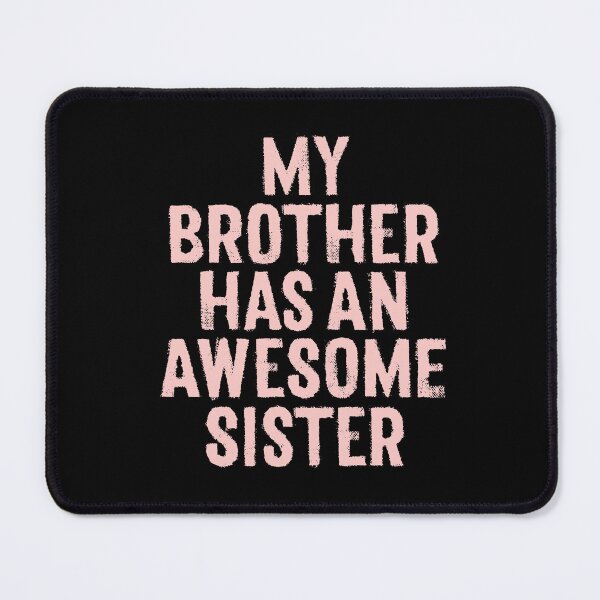 Item preview, My brother has an awesome sister. v.2 designed and sold by x1brett.