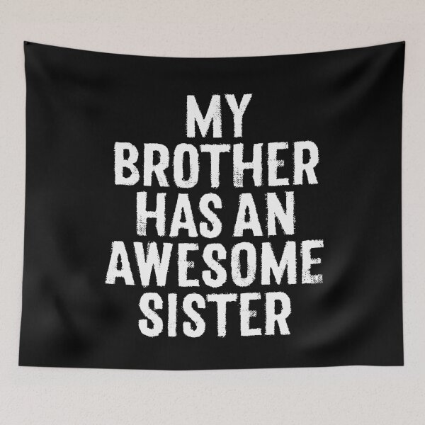 Item preview, My brother has an awesome sister. v.4 designed and sold by x1brett.