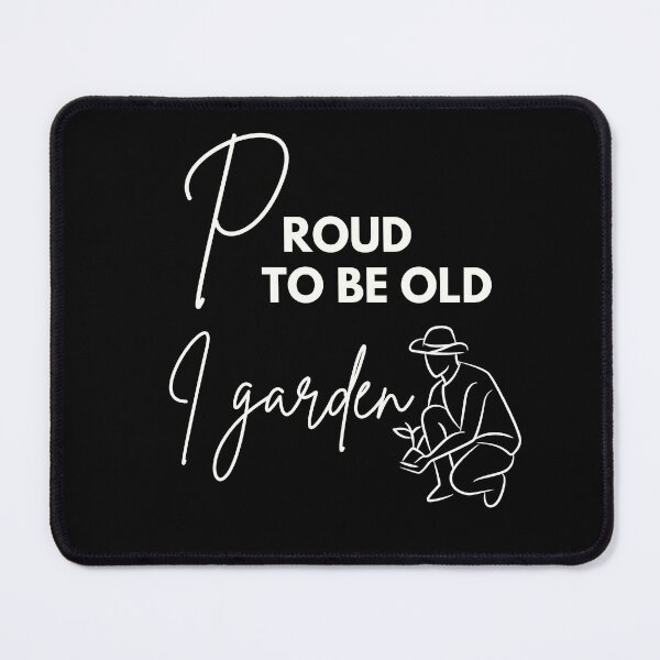 Item preview, Proud to be old, I garden designed and sold by WDWL idea2design.