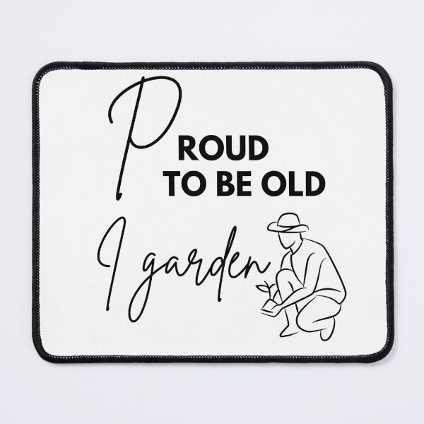 Item preview, Proud to be old, I garden designed and sold by WDWL idea2design.