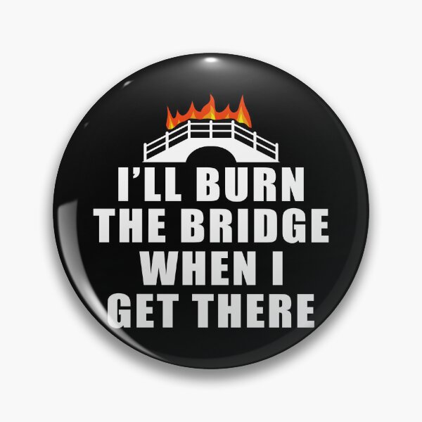 Item preview, Funny Burning Bridges Quote designed and sold by BoggsNicolasArt.