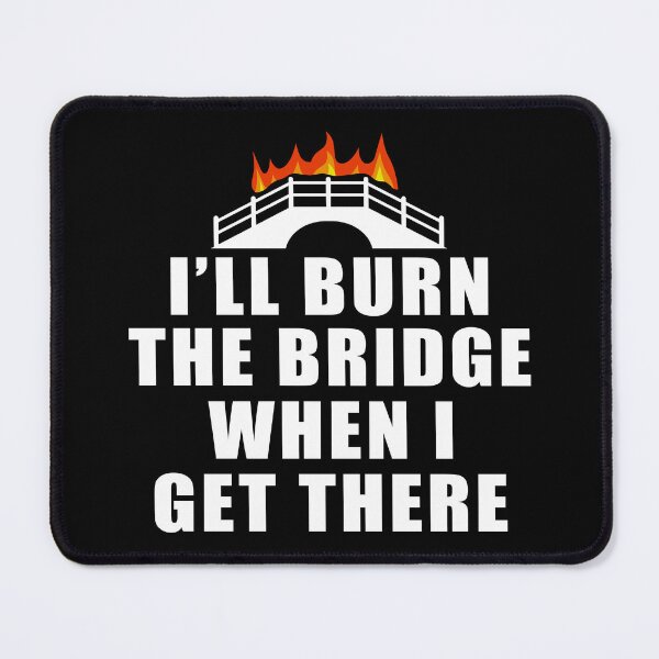 Item preview, Funny Burning Bridges Quote designed and sold by BoggsNicolasArt.