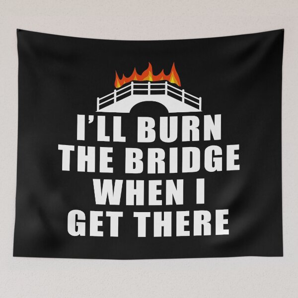Item preview, Funny Burning Bridges Quote designed and sold by BoggsNicolasArt.