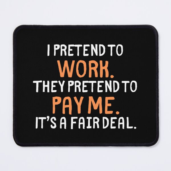 Item preview, Funny Work Quote | I Pretend to Work, They Pretend to Pay Me designed and sold by Doodle Whimsy.
