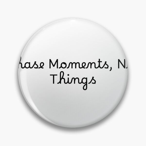 Item preview, Chase Moments, Not Things designed and sold by Ninjacatoff.