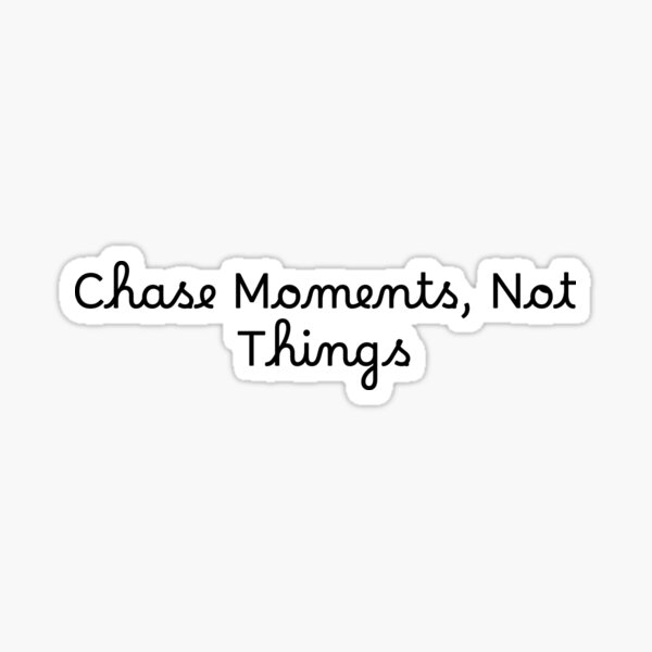 Item preview, Chase Moments, Not Things designed and sold by Ninjacatoff.