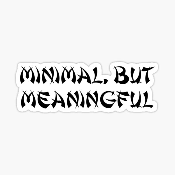Item preview, Minimal, But Meaningful designed and sold by Ninjacatoff.