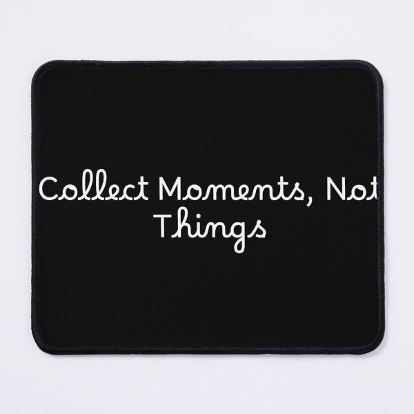 Item preview, Collect Moments, Not Things designed and sold by Ninjacatoff.