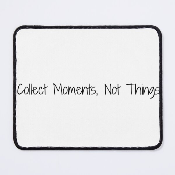 Item preview, Collect Moments, Not Things designed and sold by Ninjacatoff.