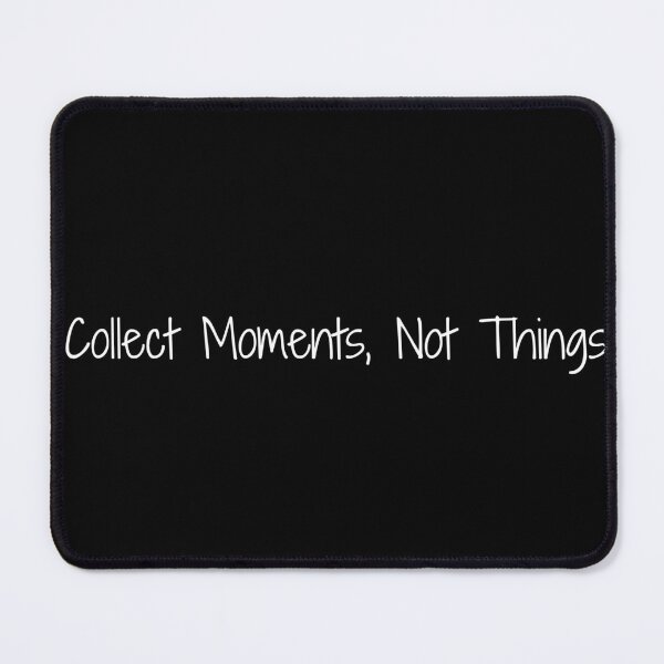 Item preview, Collect Moments, Not Things designed and sold by Ninjacatoff.
