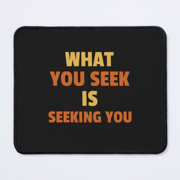 Item preview, What you seek is seeking you designed and sold by AKreation.