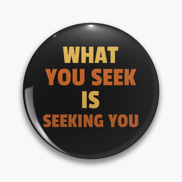 Item preview, What you seek is seeking you designed and sold by AKreation.